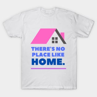 There's No Place Like Home T-Shirt